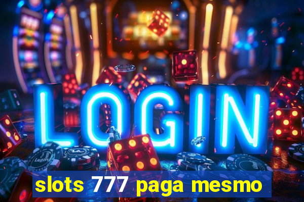 slots 777 paga mesmo